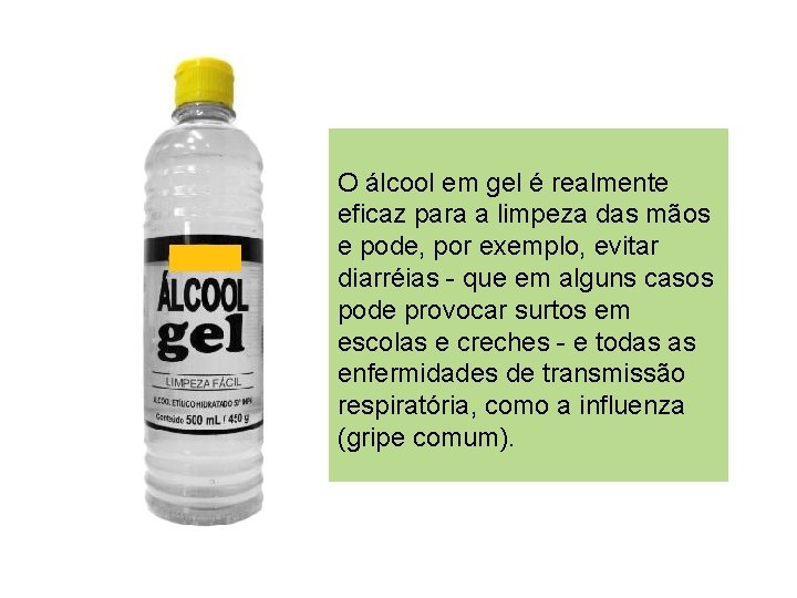 O álcool em gel é realmente eficaz para a limpeza das mãos e pode,