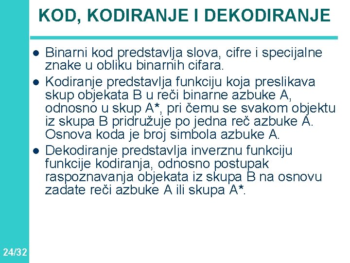 KOD, KODIRANJE I DEKODIRANJE l l l 24/32 Binarni kod predstavlja slova, cifre i