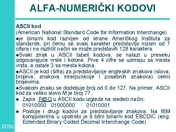 ALFA-NUMERIČKI KODOVI 27/32 ASCII kod (American National Standard Code for Information Interchange) lje binarni