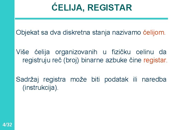 ĆELIJA, REGISTAR Objekat sa dva diskretna stanja nazivamo ćelijom. Više ćelija organizovanih u fizičku