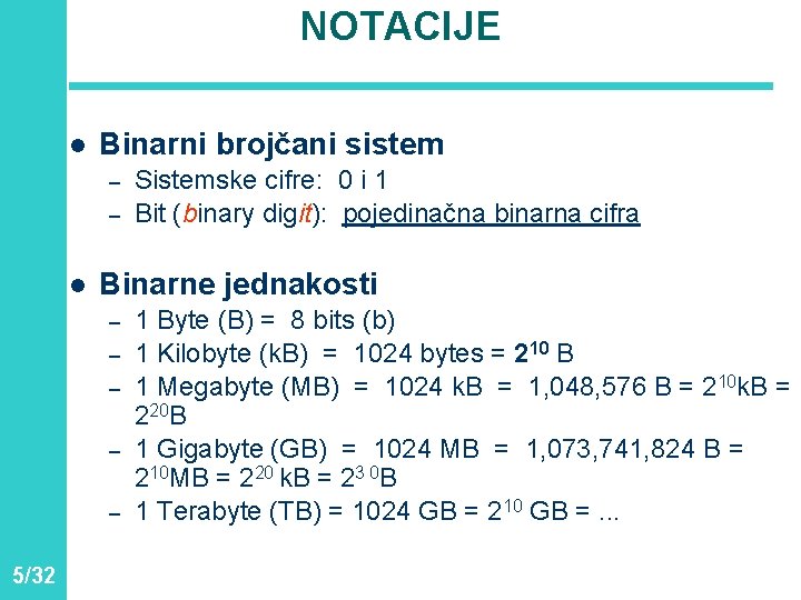 NOTACIJE l Binarni brojčani sistem – – Sistemske cifre: 0 i 1 Bit (binary