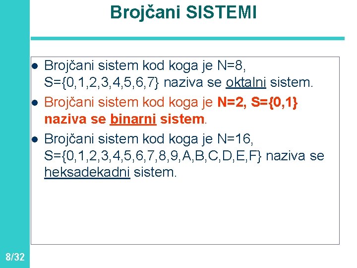 Brojčani SISTEMI l l l 8/32 Brojčani sistem kod koga je N=8, S={0, 1,