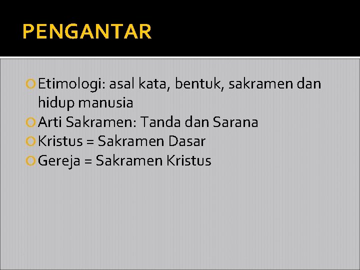 PENGANTAR Etimologi: asal kata, bentuk, sakramen dan hidup manusia Arti Sakramen: Tanda dan Sarana