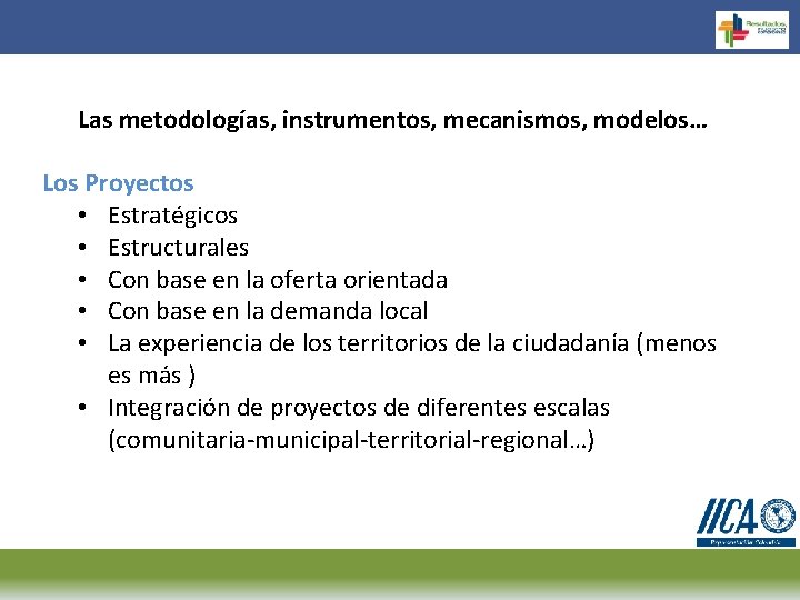 Las metodologías, instrumentos, mecanismos, modelos… Los Proyectos • Estratégicos • Estructurales • Con base