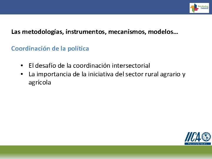 Las metodologías, instrumentos, mecanismos, modelos… Coordinación de la política • El desafío de la