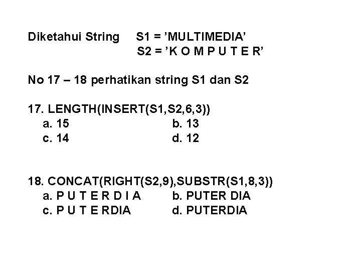 Diketahui String S 1 = ’MULTIMEDIA’ S 2 = ’K O M P U