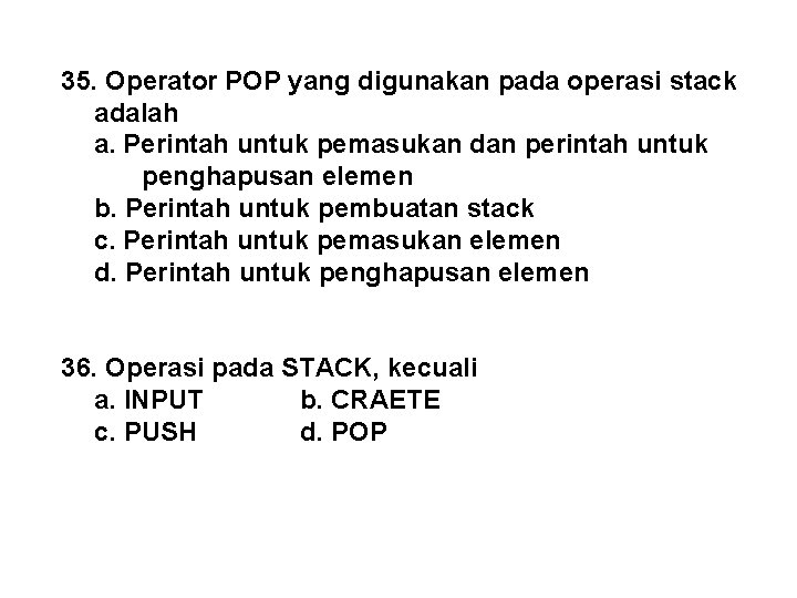 35. Operator POP yang digunakan pada operasi stack adalah a. Perintah untuk pemasukan dan