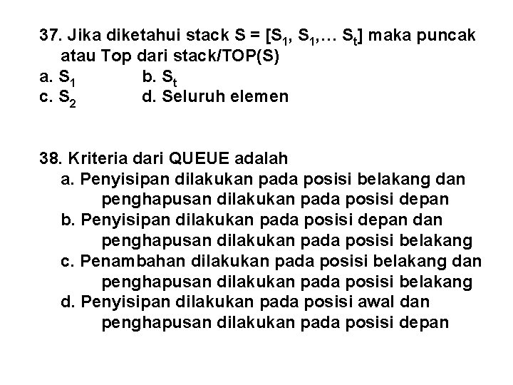 37. Jika diketahui stack S = [S 1, … St] maka puncak atau Top