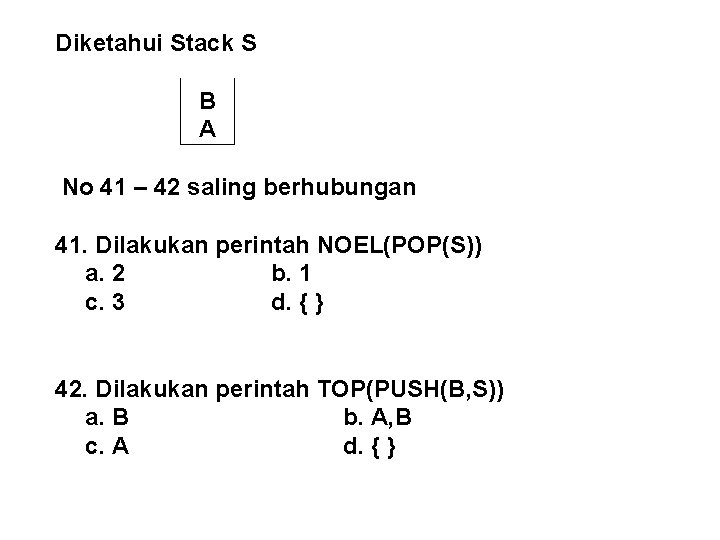 Diketahui Stack S B A No 41 – 42 saling berhubungan 41. Dilakukan perintah