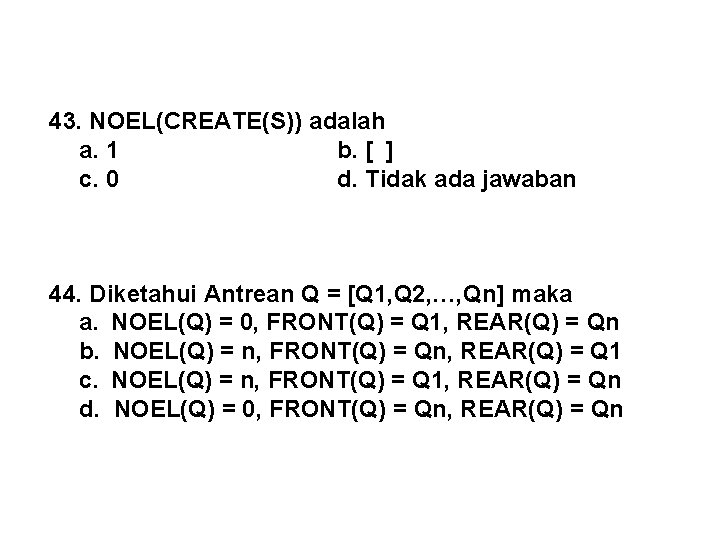 43. NOEL(CREATE(S)) adalah a. 1 b. [ ] c. 0 d. Tidak ada jawaban