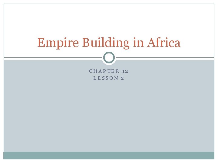 Empire Building in Africa CHAPTER 12 LESSON 2 