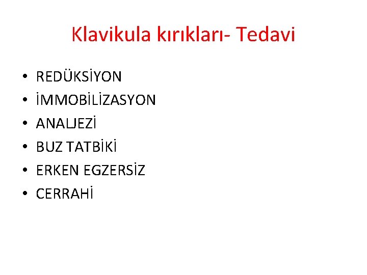 Klavikula kırıkları- Tedavi • • • REDÜKSİYON İMMOBİLİZASYON ANALJEZİ BUZ TATBİKİ ERKEN EGZERSİZ CERRAHİ