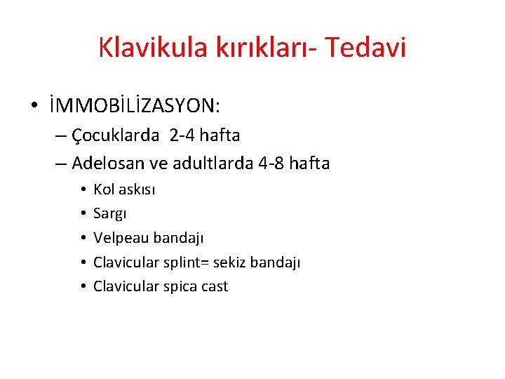 Klavikula kırıkları- Tedavi • İMMOBİLİZASYON: – Çocuklarda 2 -4 hafta – Adelosan ve adultlarda