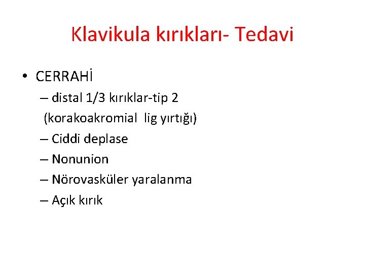 Klavikula kırıkları- Tedavi • CERRAHİ – distal 1/3 kırıklar-tip 2 (korakoakromial lig yırtığı) –