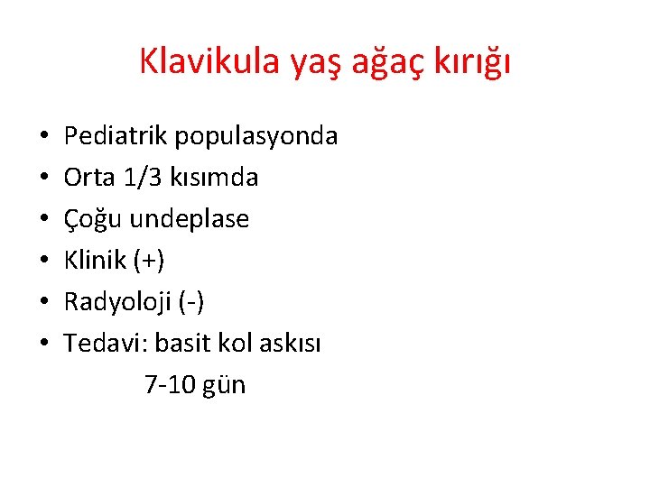 Klavikula yaş ağaç kırığı • • • Pediatrik populasyonda Orta 1/3 kısımda Çoğu undeplase