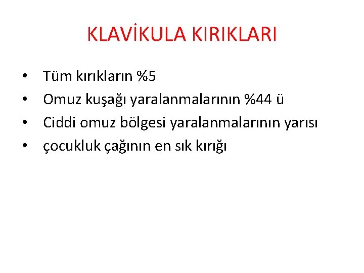 KLAVİKULA KIRIKLARI • • Tüm kırıkların %5 Omuz kuşağı yaralanmalarının %44 ü Ciddi omuz