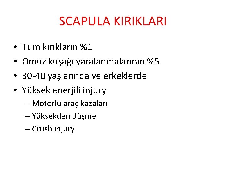 SCAPULA KIRIKLARI • • Tüm kırıkların %1 Omuz kuşağı yaralanmalarının %5 30 -40 yaşlarında