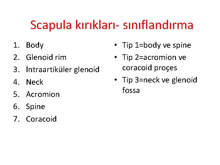 Scapula kırıkları- sınıflandırma 1. 2. 3. 4. 5. 6. 7. Body Glenoid rim İntraartiküler