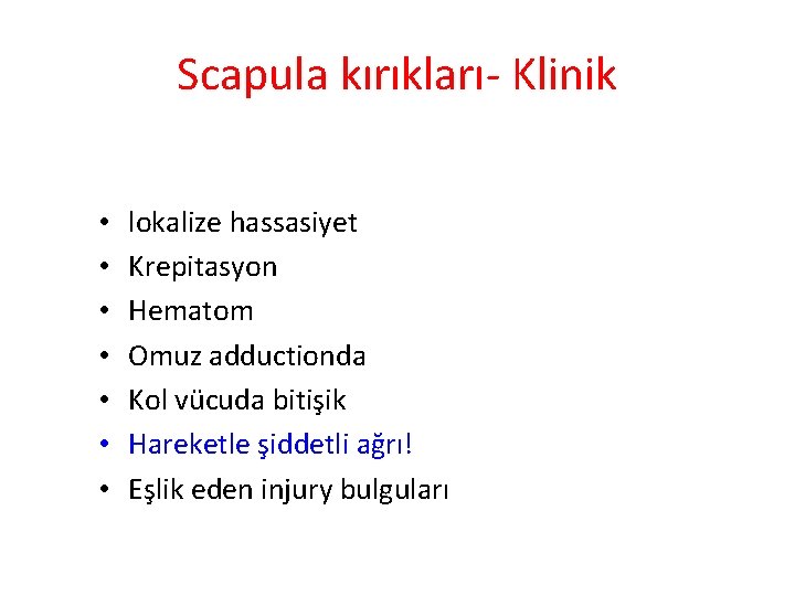 Scapula kırıkları- Klinik • • lokalize hassasiyet Krepitasyon Hematom Omuz adductionda Kol vücuda bitişik