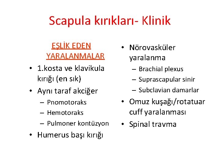 Scapula kırıkları- Klinik EŞLİK EDEN YARALANMALAR • 1. kosta ve klavikula kırığı (en sık)