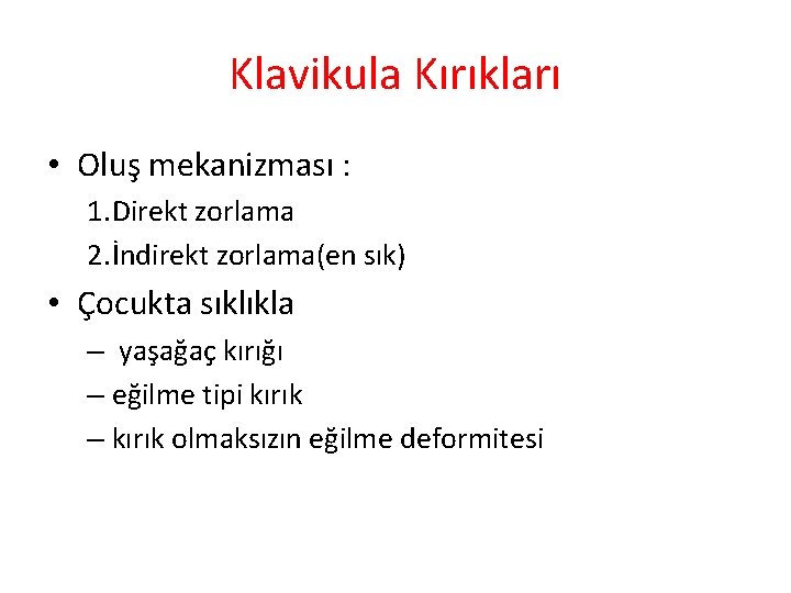 Klavikula Kırıkları • Oluş mekanizması : 1. Direkt zorlama 2. İndirekt zorlama(en sık) •