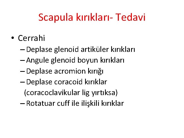 Scapula kırıkları- Tedavi • Cerrahi – Deplase glenoid artiküler kırıkları – Angule glenoid boyun