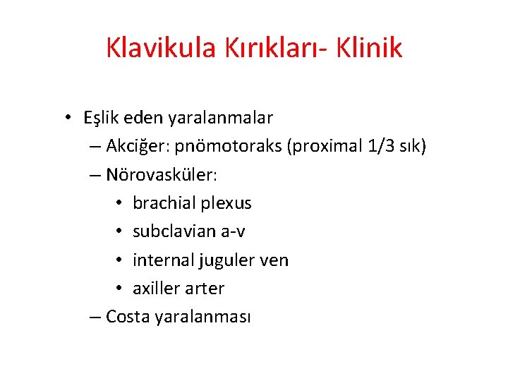 Klavikula Kırıkları- Klinik • Eşlik eden yaralanmalar – Akciğer: pnömotoraks (proximal 1/3 sık) –