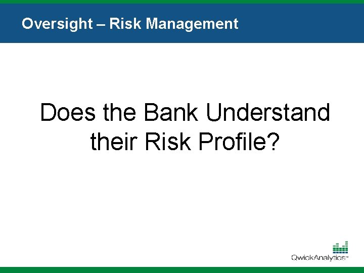 Oversight – Risk Management Does the Bank Understand their Risk Profile? 