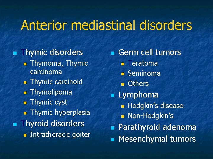 Anterior mediastinal disorders n Thymic disorders n n n Thymoma, Thymic carcinoma Thymic carcinoid