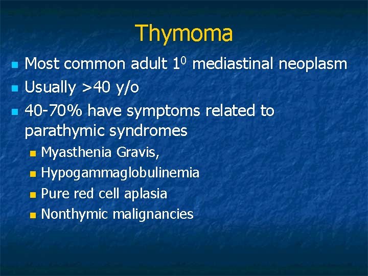 Thymoma n n n Most common adult 10 mediastinal neoplasm Usually >40 y/o 40