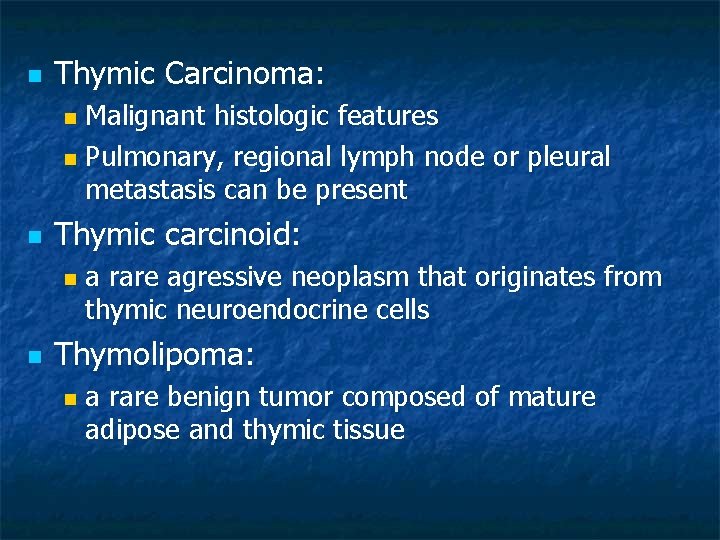 n Thymic Carcinoma: Malignant histologic features n Pulmonary, regional lymph node or pleural metastasis