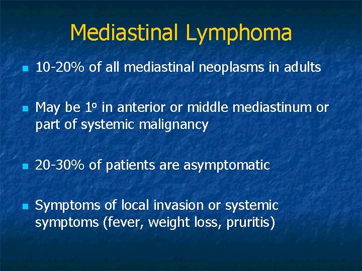 Mediastinal Lymphoma n n 10 -20% of all mediastinal neoplasms in adults May be