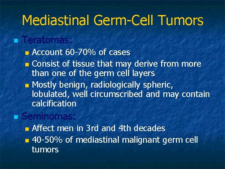 Mediastinal Germ-Cell Tumors n Teratomas: Account 60 -70% of cases n Consist of tissue