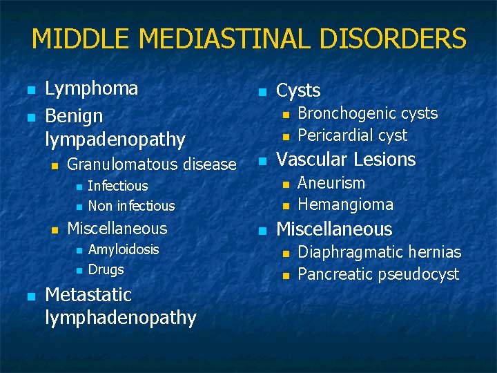 MIDDLE MEDIASTINAL DISORDERS n n Lymphoma Benign lympadenopathy n Granulomatous disease n n n