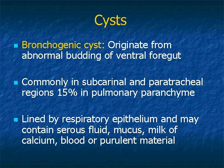 Cysts n n n Bronchogenic cyst: Originate from abnormal budding of ventral foregut Commonly