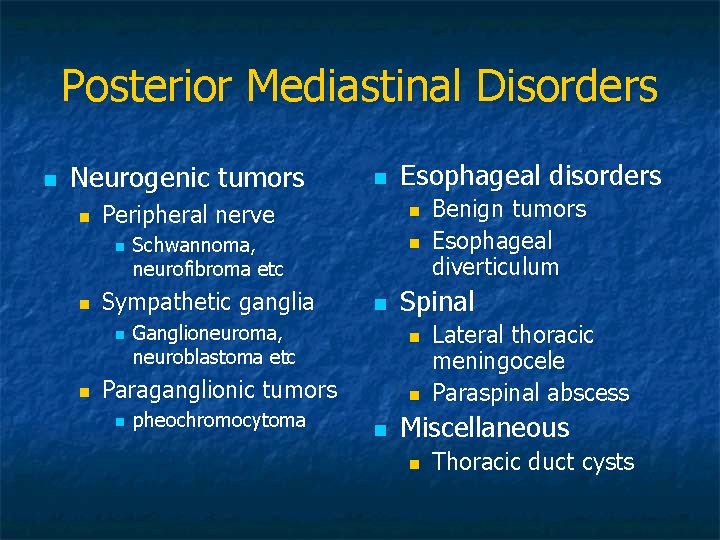 Posterior Mediastinal Disorders n Neurogenic tumors n Peripheral nerve n n Esophageal disorders n