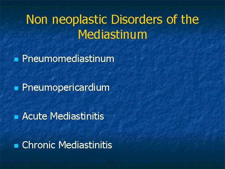 Non neoplastic Disorders of the Mediastinum n Pneumomediastinum n Pneumopericardium n Acute Mediastinitis n