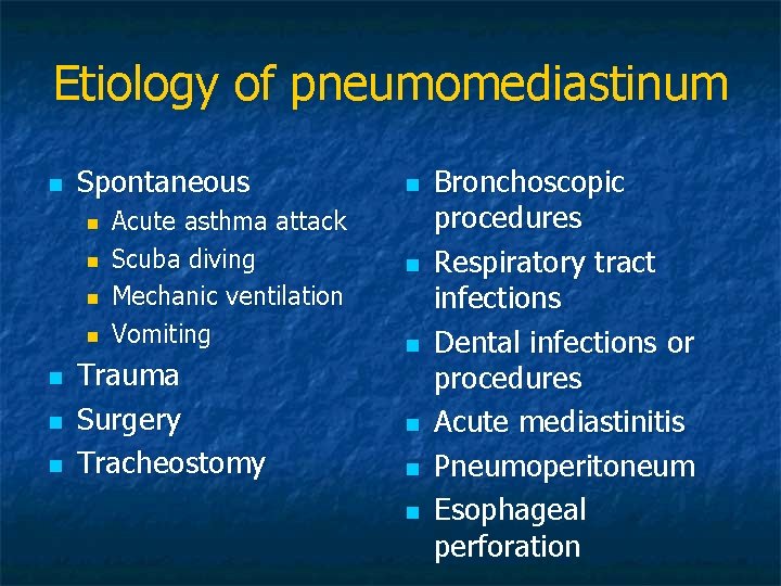 Etiology of pneumomediastinum n Spontaneous n n n n Acute asthma attack Scuba diving