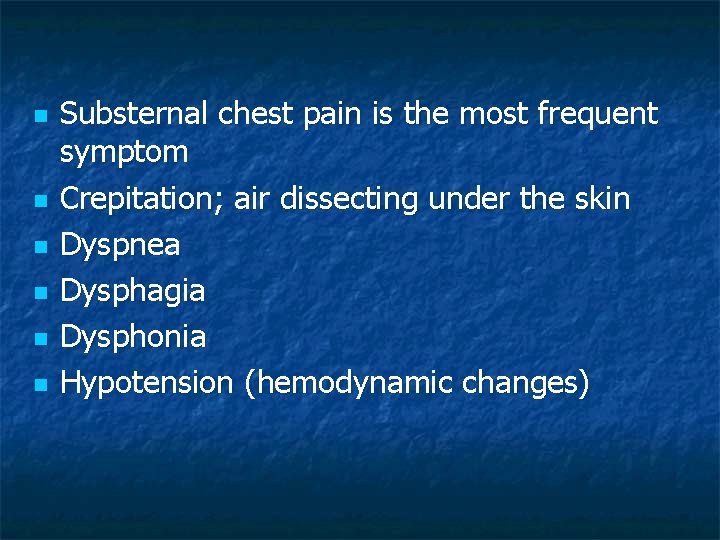 n n n Substernal chest pain is the most frequent symptom Crepitation; air dissecting