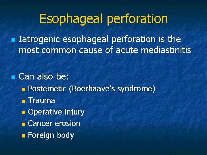 Esophageal perforation n n Iatrogenic esophageal perforation is the most common cause of acute