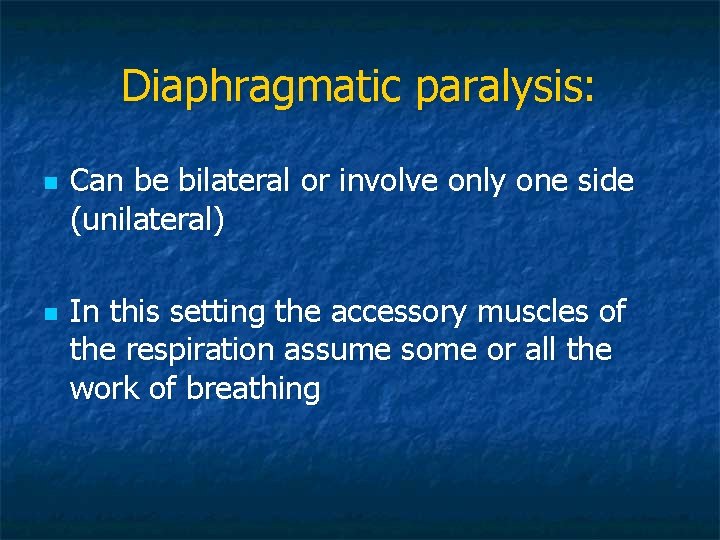 Diaphragmatic paralysis: n n Can be bilateral or involve only one side (unilateral) In