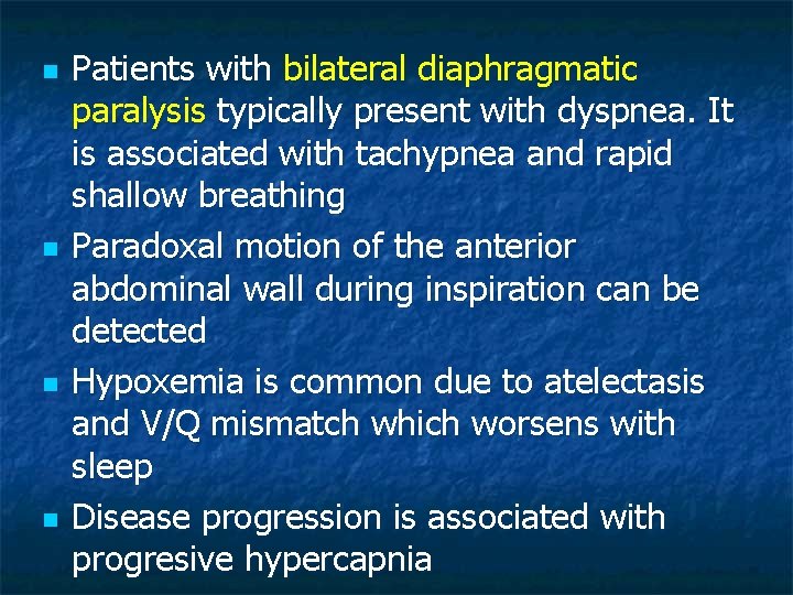 n n Patients with bilateral diaphragmatic paralysis typically present with dyspnea. It is associated