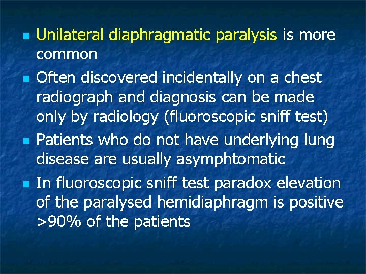 n n Unilateral diaphragmatic paralysis is more common Often discovered incidentally on a chest