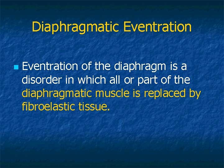 Diaphragmatic Eventration n Eventration of the diaphragm is a disorder in which all or