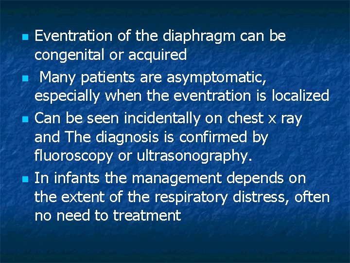 n n Eventration of the diaphragm can be congenital or acquired Many patients are