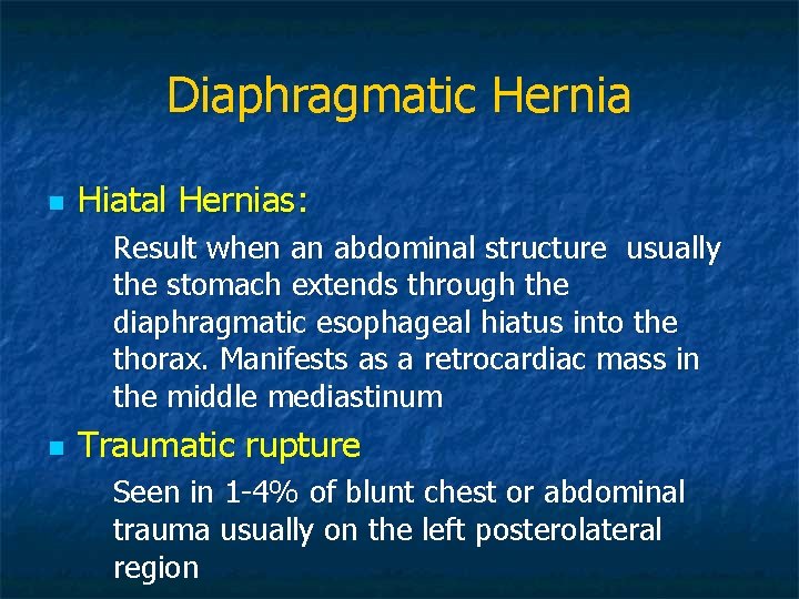 Diaphragmatic Hernia n Hiatal Hernias: Result when an abdominal structure usually the stomach extends