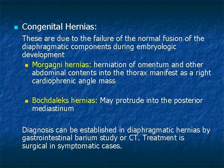 n Congenital Hernias: These are due to the failure of the normal fusion of