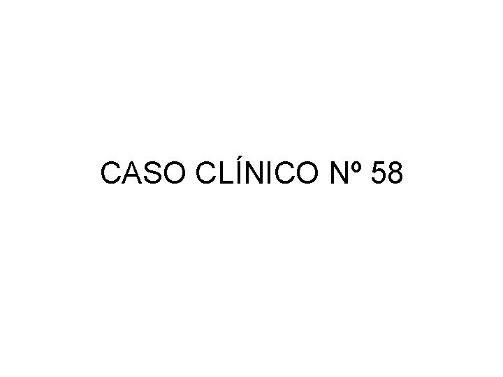 CASO CLÍNICO Nº 58 