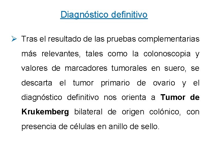 Diagnóstico definitivo Ø Tras el resultado de las pruebas complementarias más relevantes, tales como