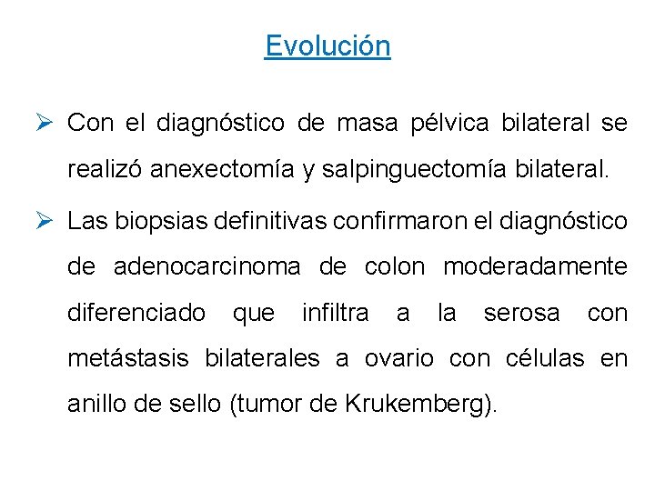 Evolución Ø Con el diagnóstico de masa pélvica bilateral se realizó anexectomía y salpinguectomía